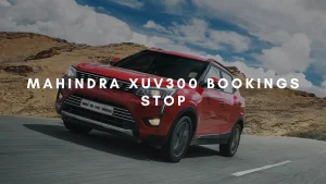 Mahindra XUV300 Bookings Stop