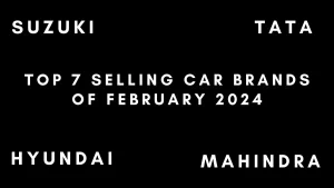 Top 7 Selling Car Brands Of February 2024